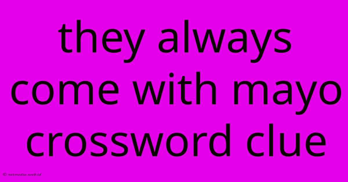They Always Come With Mayo Crossword Clue They Always Come With Mayo Crossword Clue