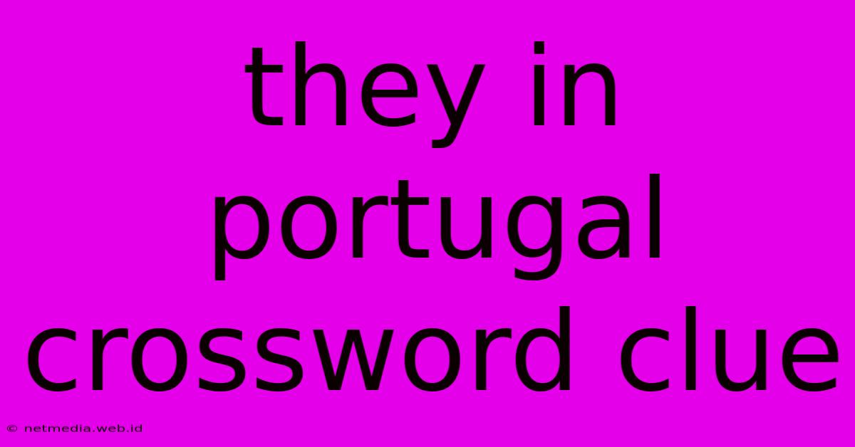 They In Portugal Crossword Clue