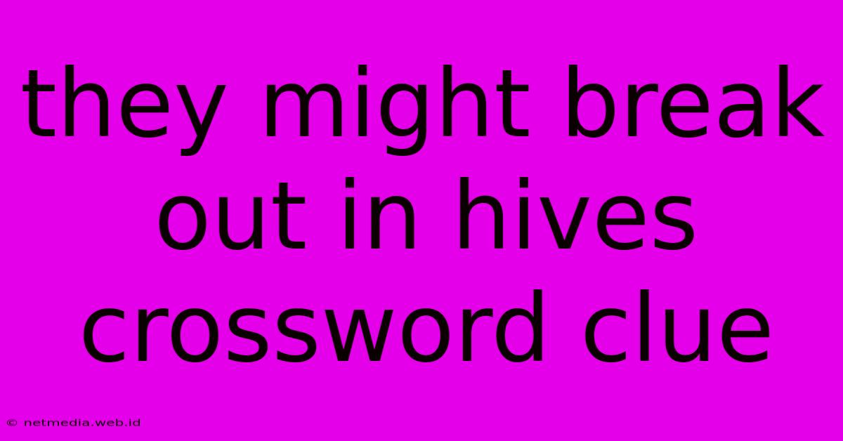 They Might Break Out In Hives Crossword Clue