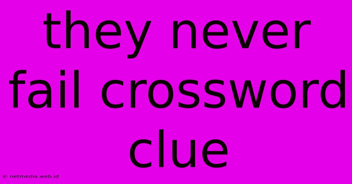 They Never Fail Crossword Clue