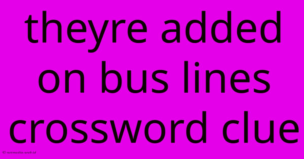 Theyre Added On Bus Lines Crossword Clue