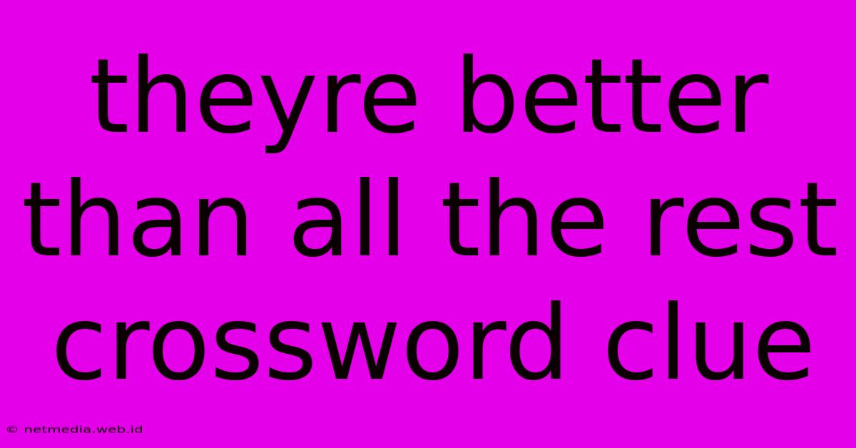 Theyre Better Than All The Rest Crossword Clue