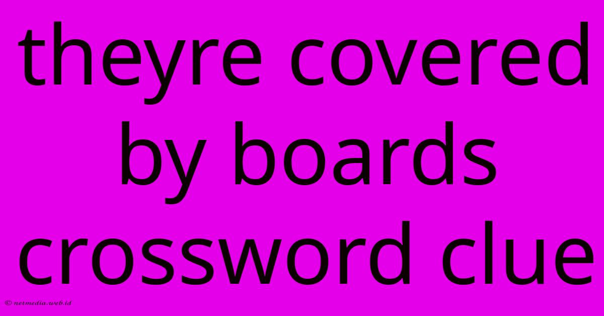 Theyre Covered By Boards Crossword Clue Theyre Covered By Boards Crossword Clue