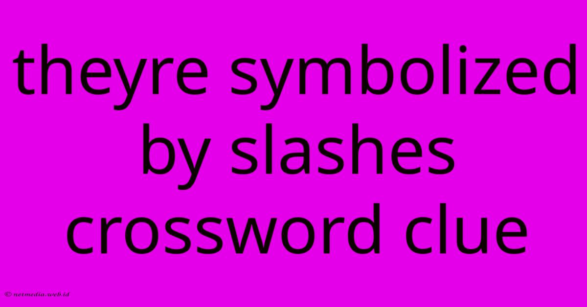 Theyre Symbolized By Slashes Crossword Clue Theyre Symbolized By Slashes Crossword Clue