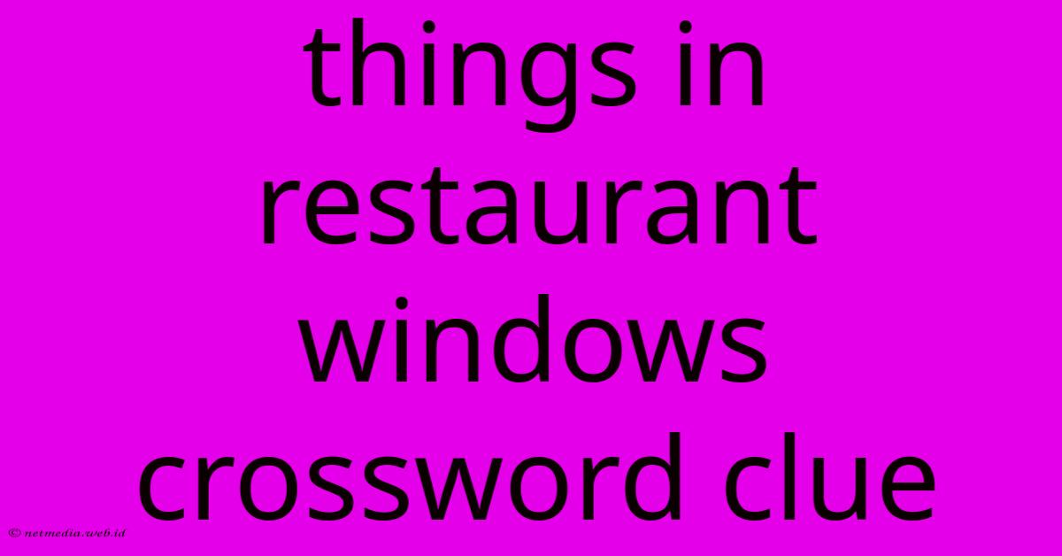 Things In Restaurant Windows Crossword Clue