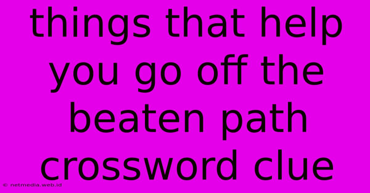 Things That Help You Go Off The Beaten Path Crossword Clue