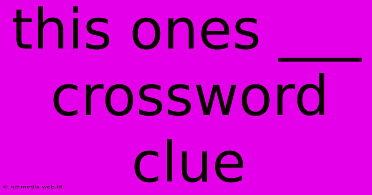 This Ones ___ Crossword Clue