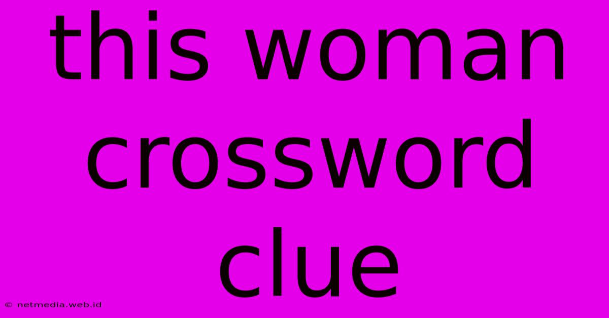 This Woman Crossword Clue