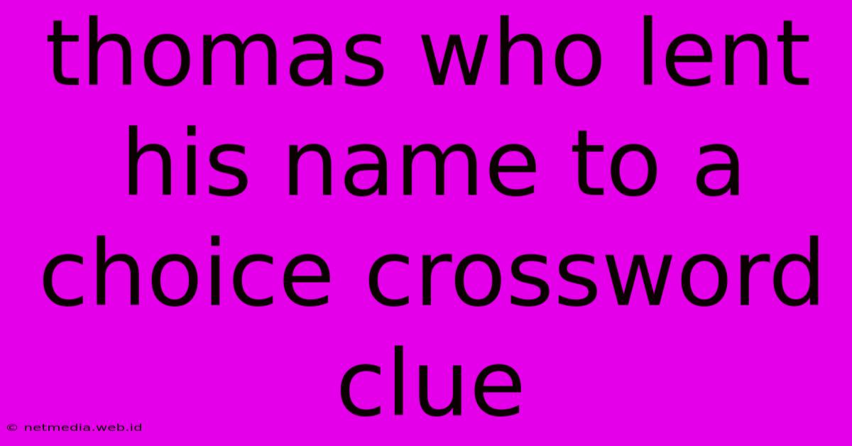 Thomas Who Lent His Name To A Choice Crossword Clue