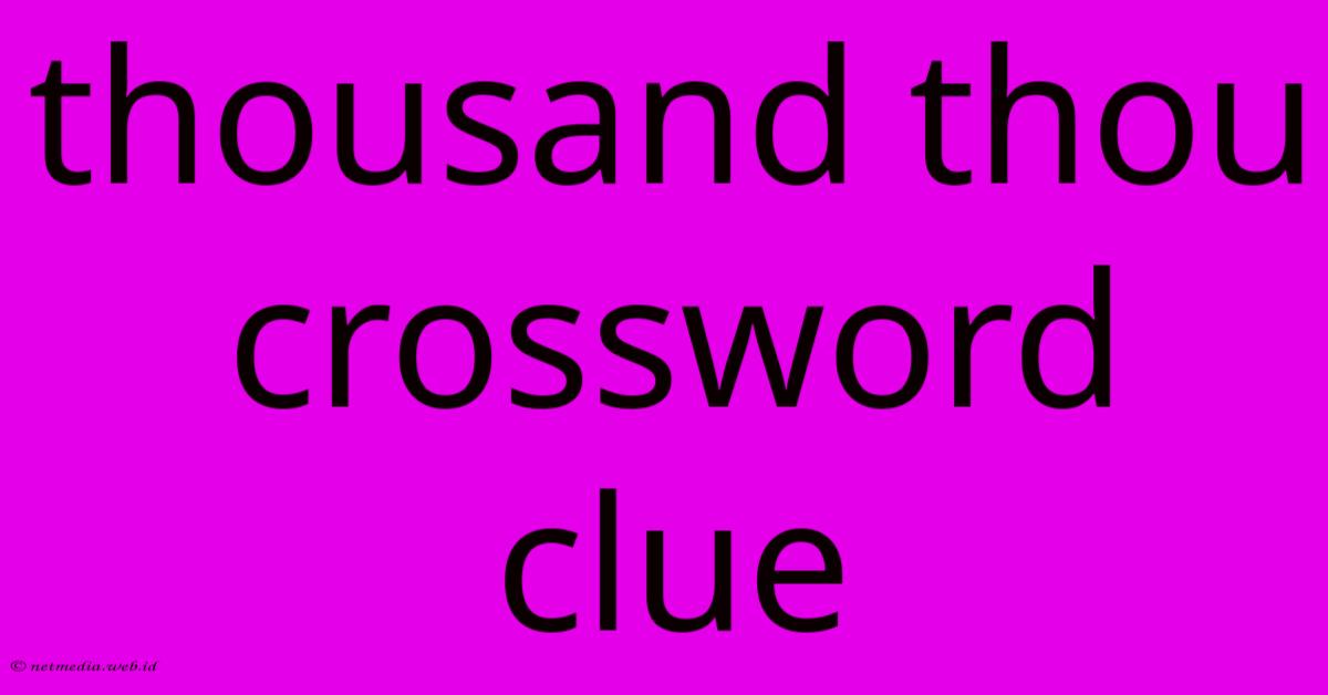 Thousand Thou Crossword Clue Thousand Thou Crossword Clue