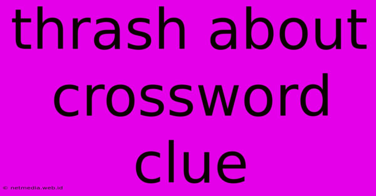 Thrash About Crossword Clue