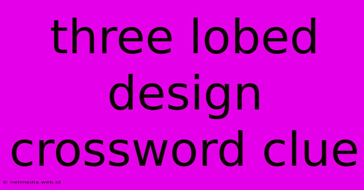 Three Lobed Design Crossword Clue