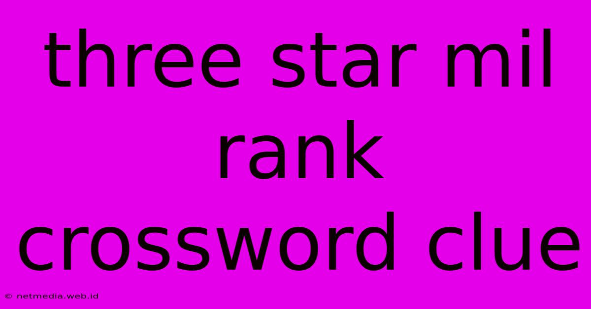 Three Star Mil Rank Crossword Clue