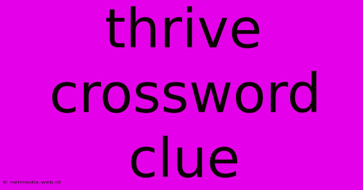 Thrive Crossword Clue