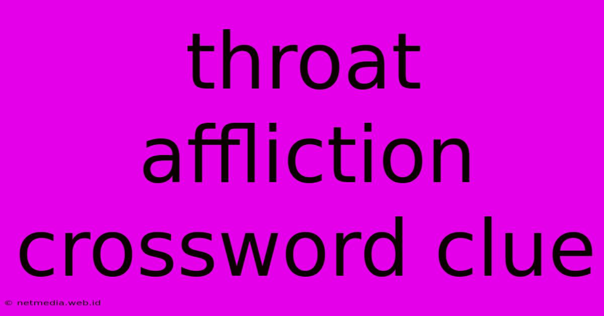 Throat Affliction Crossword Clue