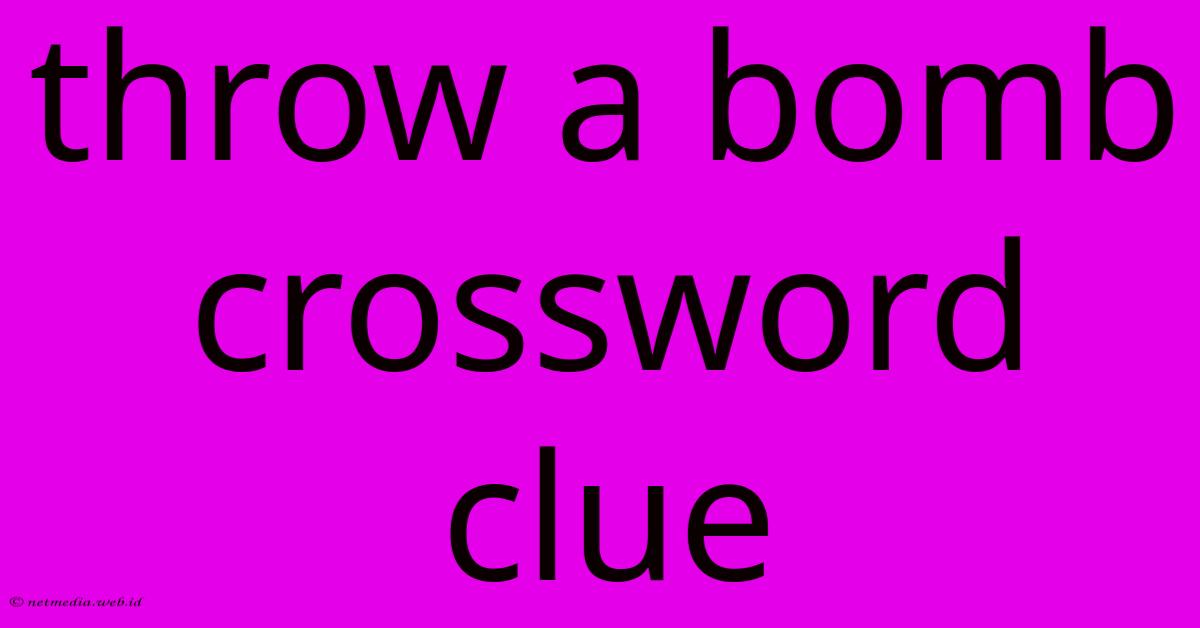 Throw A Bomb Crossword Clue