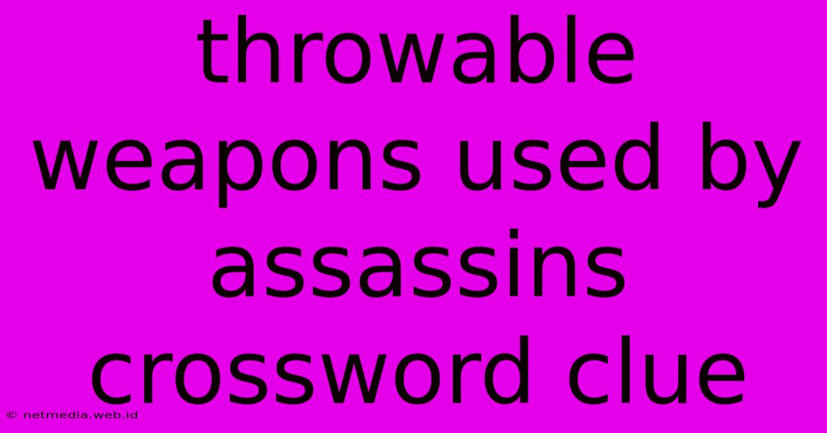 Throwable Weapons Used By Assassins Crossword Clue