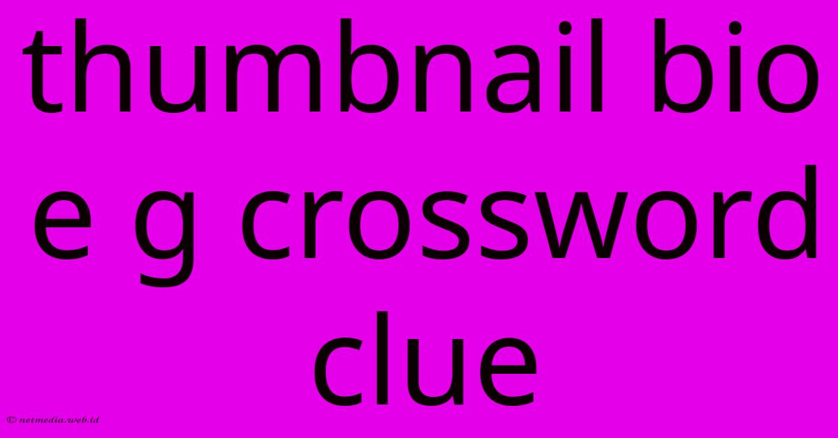 Thumbnail Bio E G Crossword Clue Thumbnail Bio E G Crossword Clue