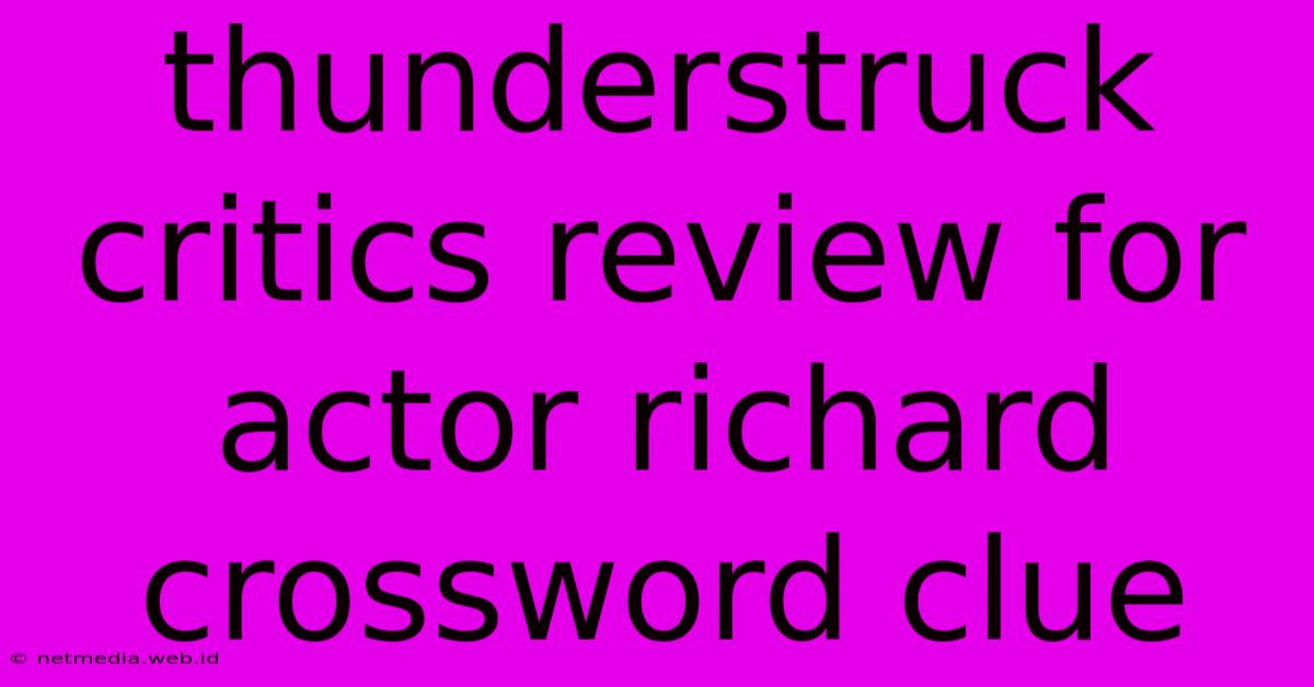 Thunderstruck Critics Review For Actor Richard Crossword Clue