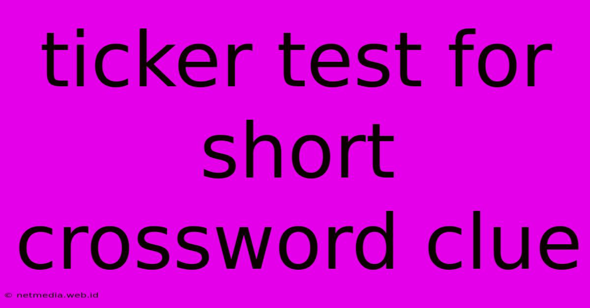 Ticker Test For Short Crossword Clue