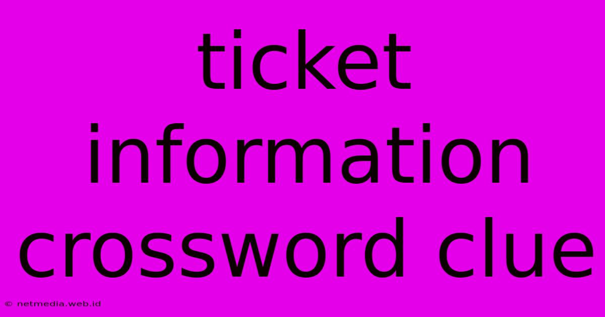 Ticket Information Crossword Clue