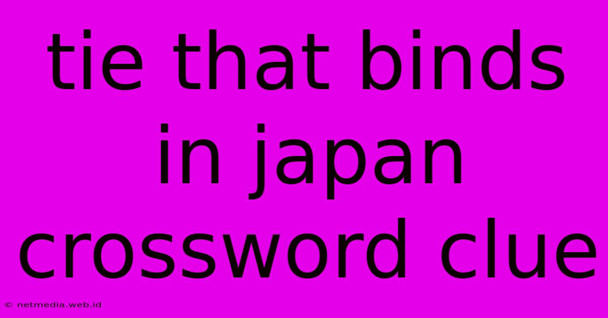 Tie That Binds In Japan Crossword Clue