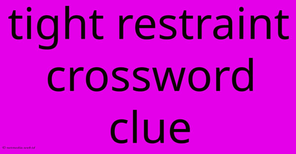 Tight Restraint Crossword Clue Tight Restraint Crossword Clue