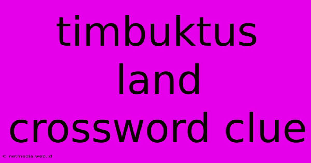 Timbuktus Land Crossword Clue