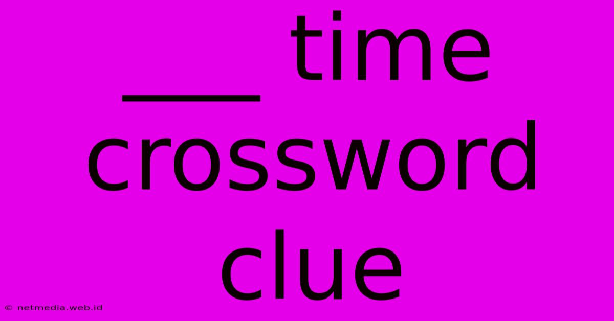 ___ Time Crossword Clue