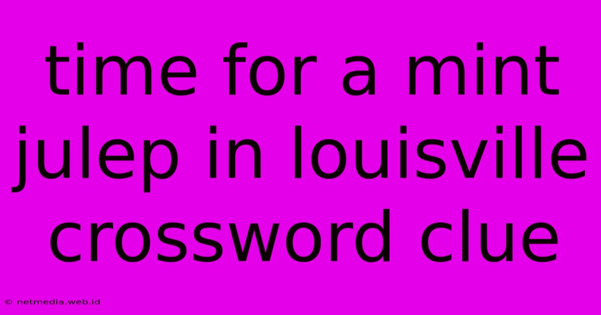 Time For A Mint Julep In Louisville Crossword Clue