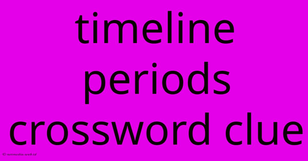 Timeline Periods Crossword Clue