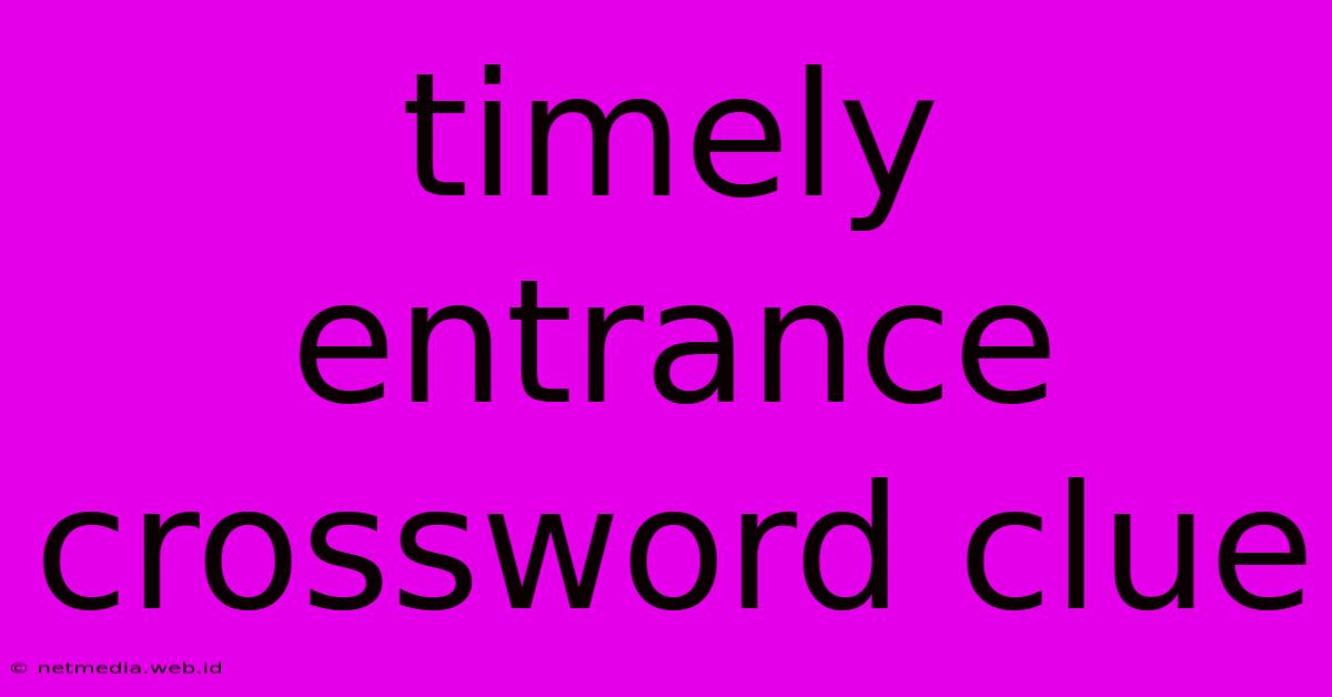 Timely Entrance Crossword Clue