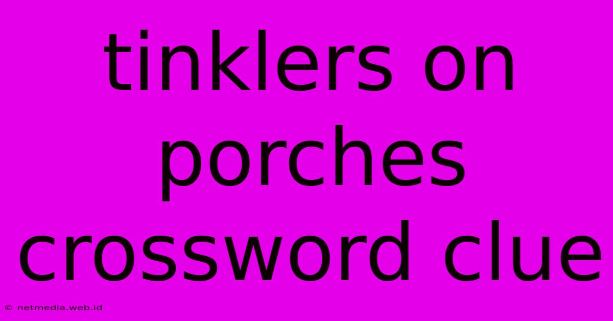 Tinklers On Porches Crossword Clue