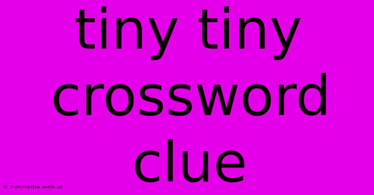 Tiny Tiny Crossword Clue