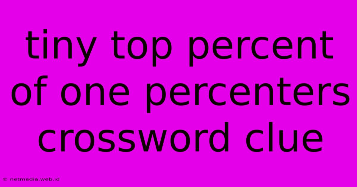 Tiny Top Percent Of One Percenters Crossword Clue