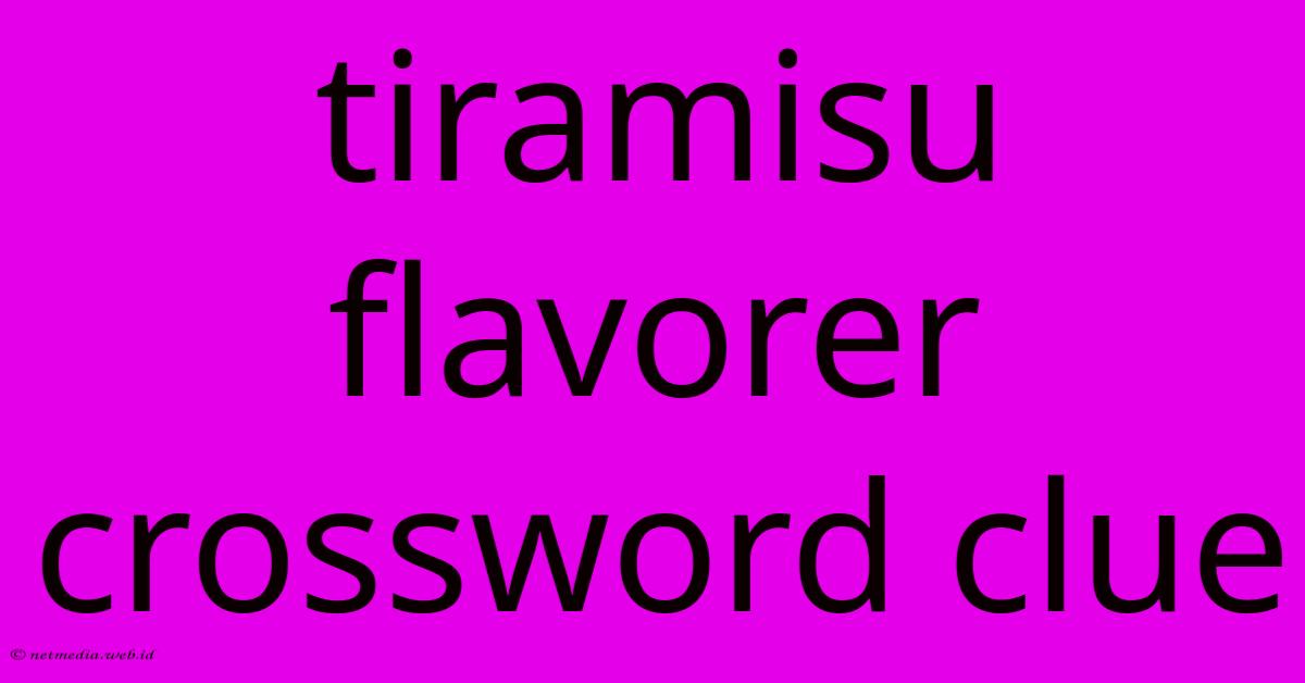 Tiramisu Flavorer Crossword Clue Tiramisu Flavorer Crossword Clue