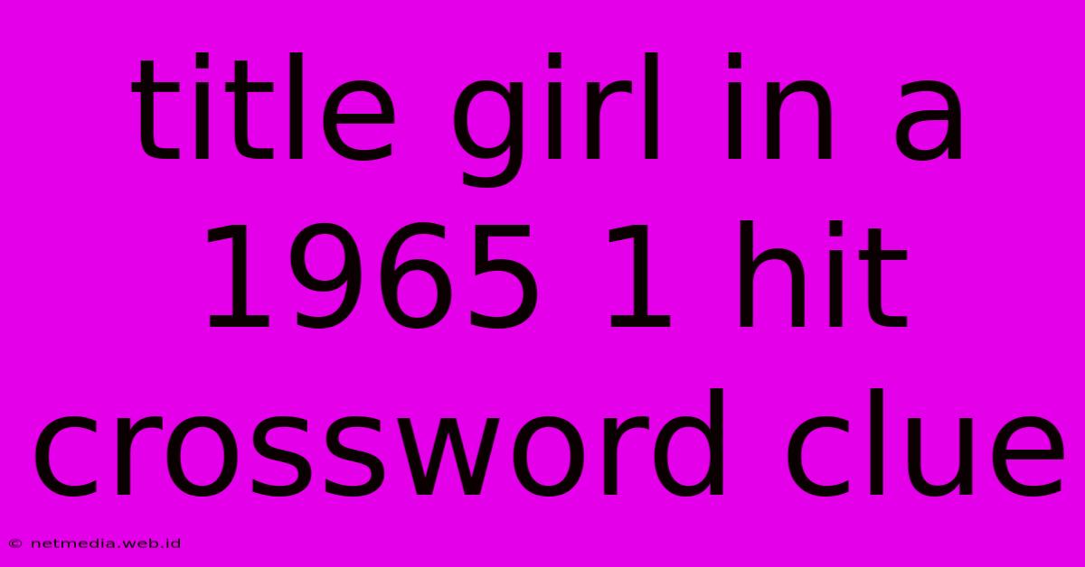 Title Girl In A 1965 1 Hit Crossword Clue