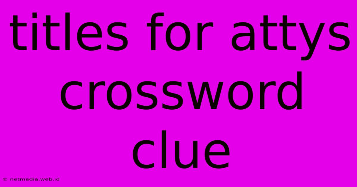 Titles For Attys Crossword Clue