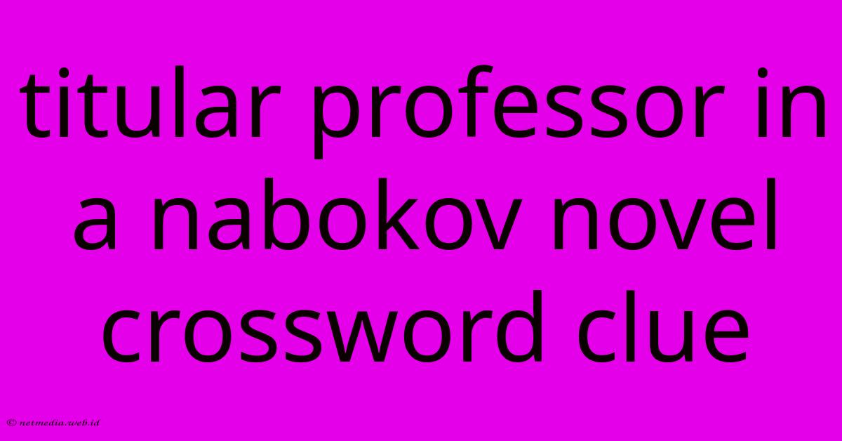 Titular Professor In A Nabokov Novel Crossword Clue