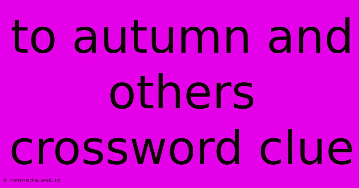 To Autumn And Others Crossword Clue