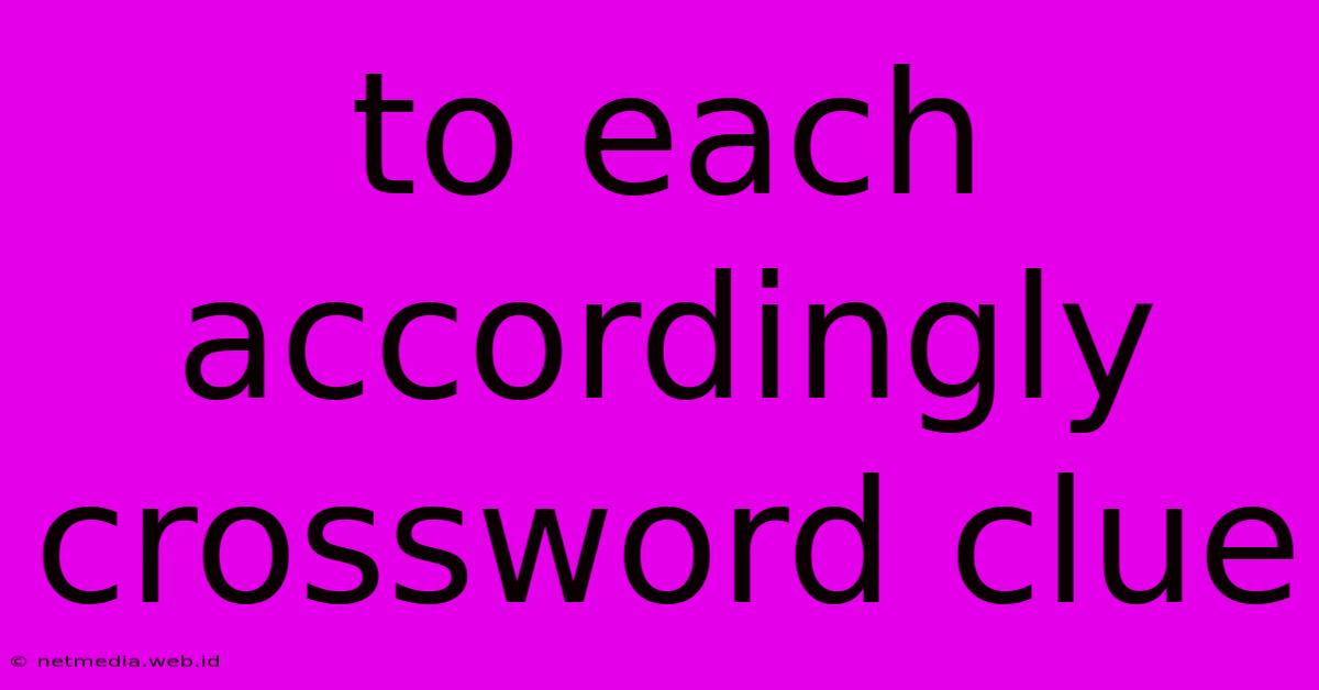 To Each Accordingly Crossword Clue