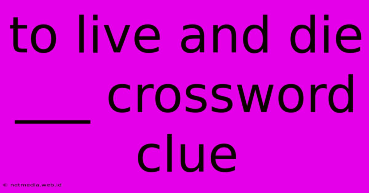 To Live And Die ___ Crossword Clue