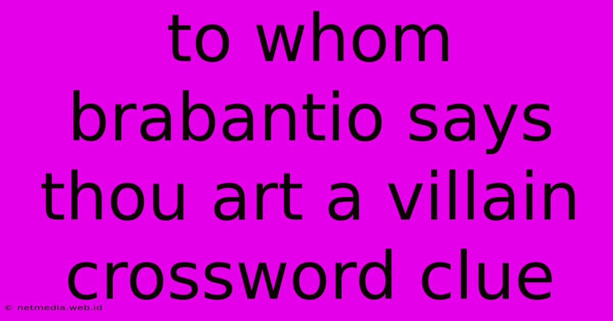 To Whom Brabantio Says Thou Art A Villain Crossword Clue