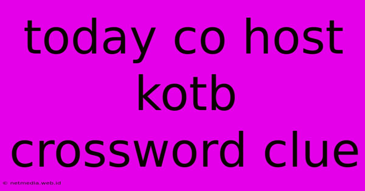 Today Co Host Kotb Crossword Clue