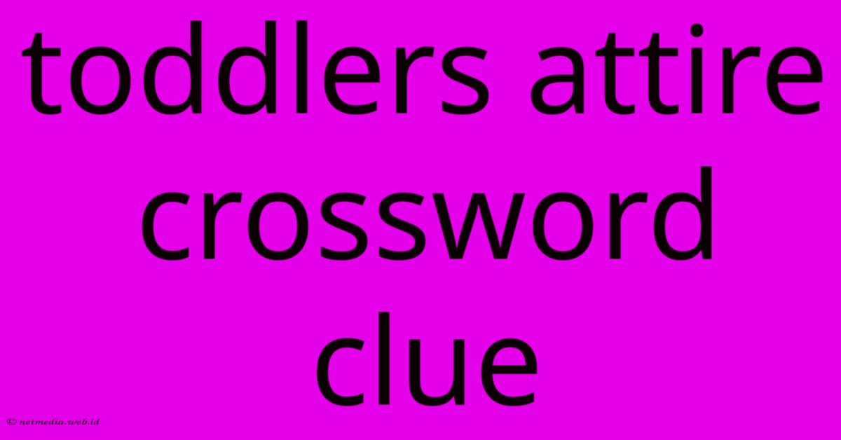 Toddlers Attire Crossword Clue