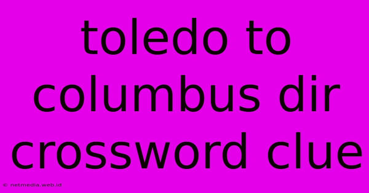 Toledo To Columbus Dir Crossword Clue