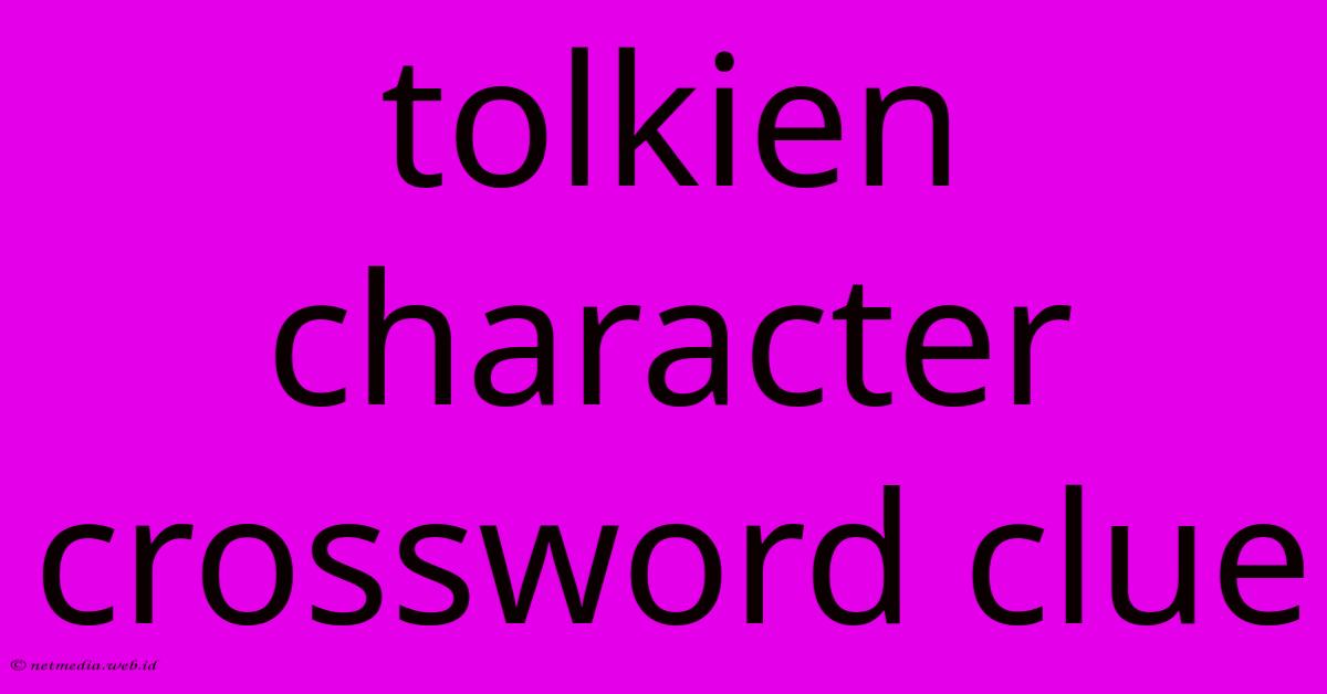 Tolkien Character Crossword Clue