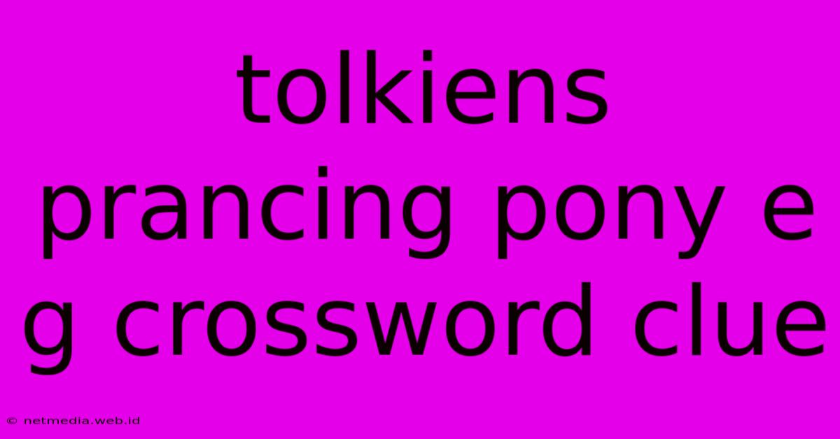 Tolkiens Prancing Pony E G Crossword Clue