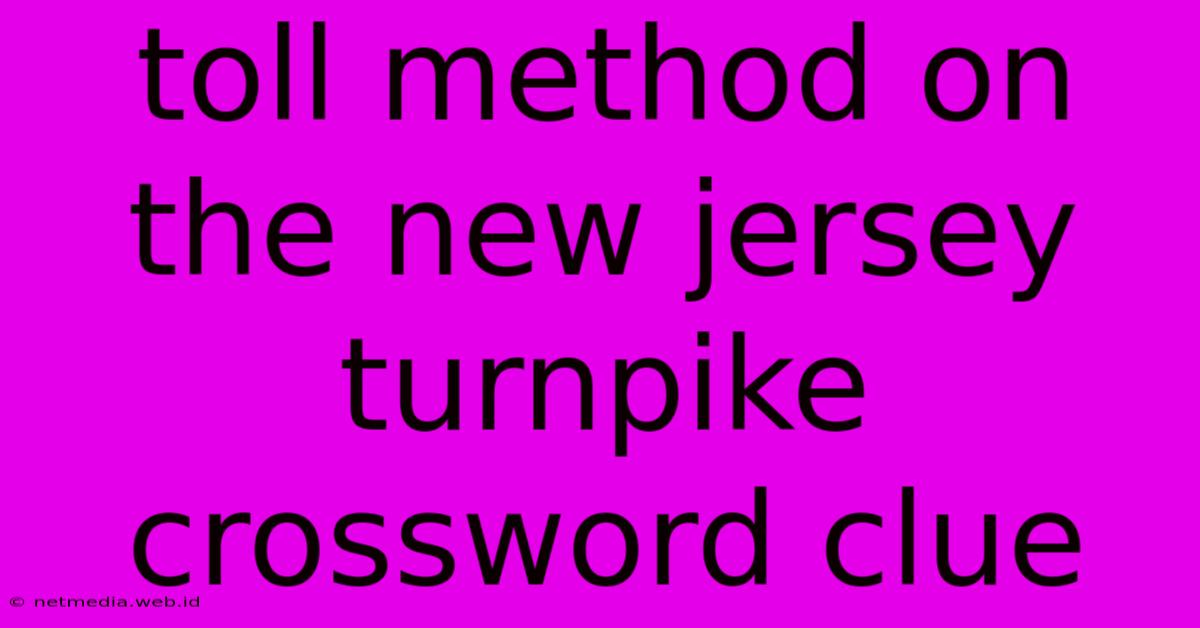 Toll Method On The New Jersey Turnpike Crossword Clue