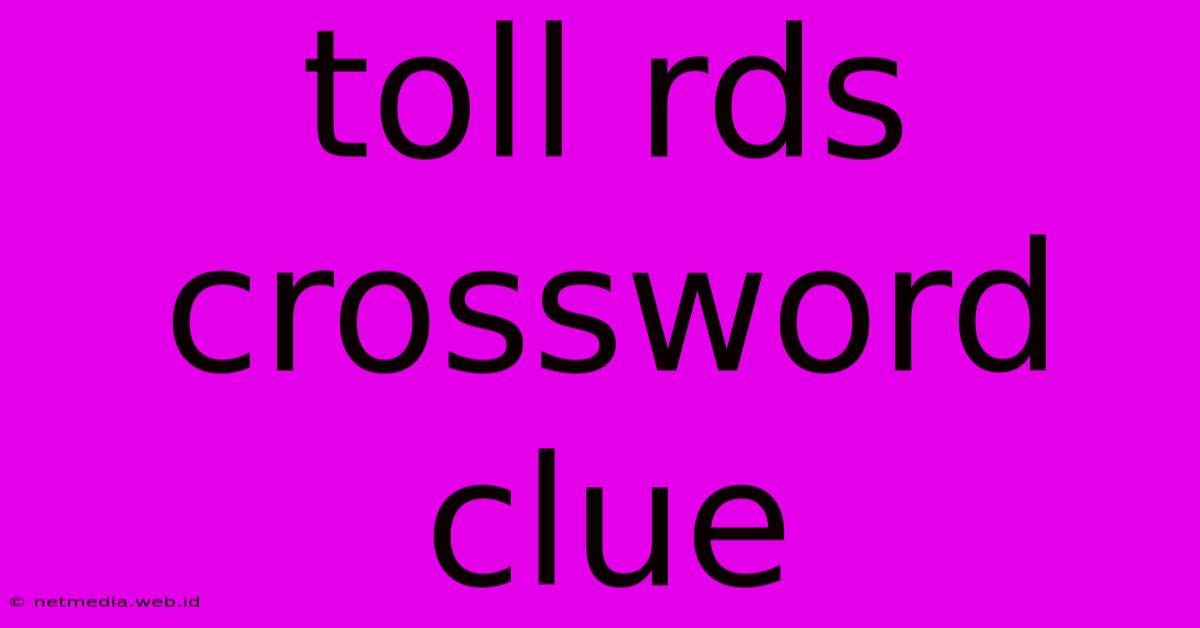 Toll Rds Crossword Clue